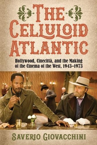 The Celluloid Atlantic: Hollywood, Cinecitta, and the Making of the Cinema of the West, 1943-1973.
