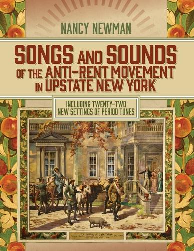 Songs and Sounds of the Anti-Rent Movement in Upstate New York: Including Twenty-Two New Settings of Period Tunes.