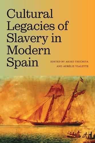 Cultural Legacies of Slavery in Modern Spain.