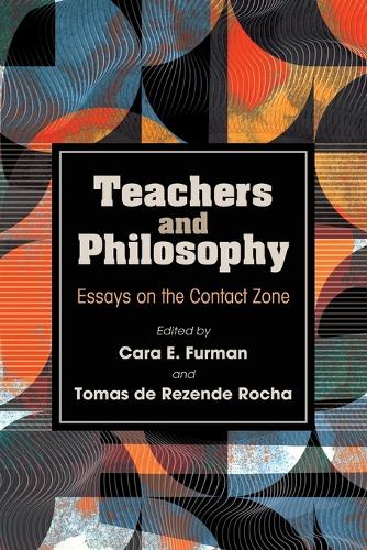 Teachers and Philosophy: Essays on the Contact Zone.