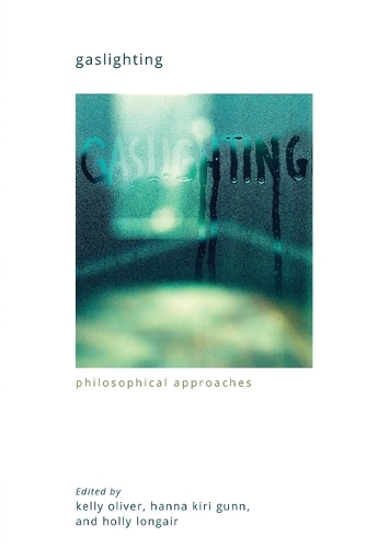 Gaslighting: Philosophical Approaches.