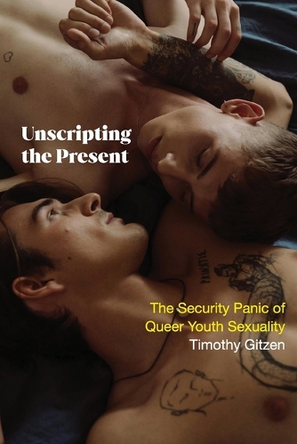 Unscripting the Present: The Security Panic of Queer Youth Sexuality.