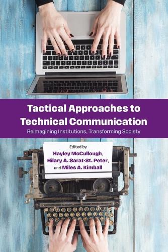 Tactical Approaches to Technical Communication: Reimagining Institutions, Transforming Society.