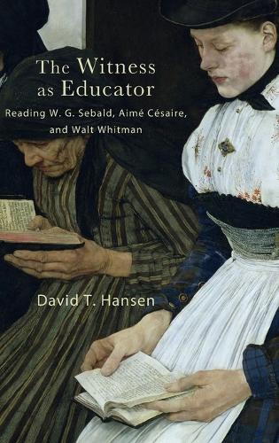 The Witness as Educator: Reading W. G. Sebald, Aime Cesaire, and Walt Whitman.