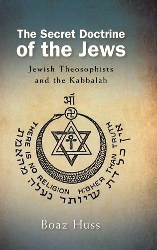 The Secret Doctrine of the Jews: Jewish Theosophists and the Kabbalah.
