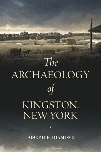 The Archaeology of Kingston, New York.