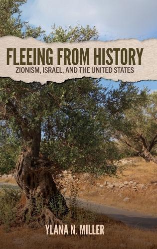Fleeing from History: Zionism, Israel, and the United States.