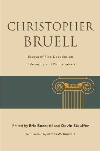 Christopher Bruell: Essays of Five Decades on Philosophy and Philosophers.