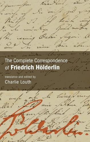 The Complete Correspondence of Friedrich Hoelderlin.