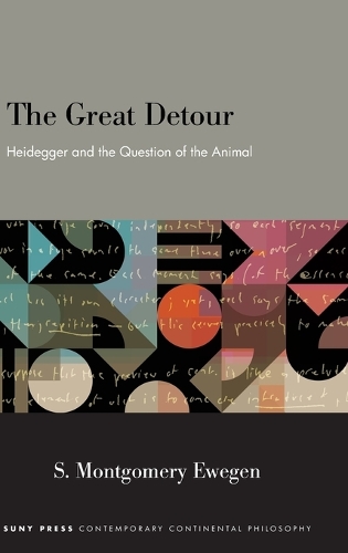 The Great Detour: Heidegger and the Question of the Animal.
