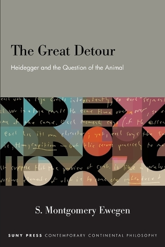 The Great Detour: Heidegger and the Question of the Animal.