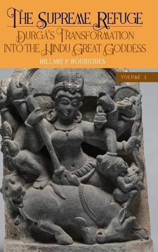 The Supreme Refuge: Durga's Transformation into the Hindu Great Goddess.