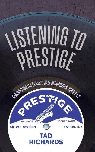 Listening to Prestige: Chronicling Its Classic Jazz Recordings, 1949-1972.