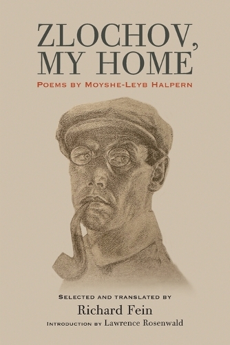 Zlochov, My Home: Poems by Moyshe-Leyb Halpern.