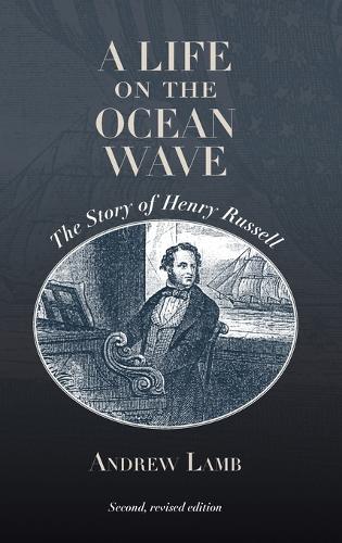 A Life on the Ocean Wave: The Story of Henry Russell. Second, Revised Edition