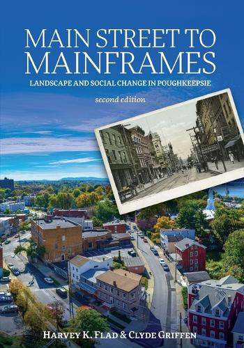 Main Street to Mainframes: Landscape and Social Change in Poughkeepsie. Second Edition