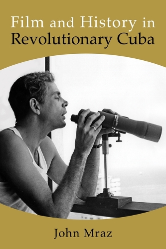 Film and History in Revolutionary Cuba.