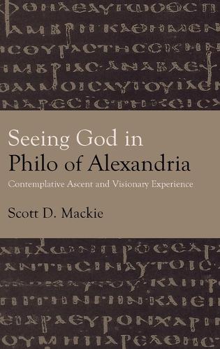 Seeing God in Philo of Alexandria: Contemplative Ascent and Visionary Experience.