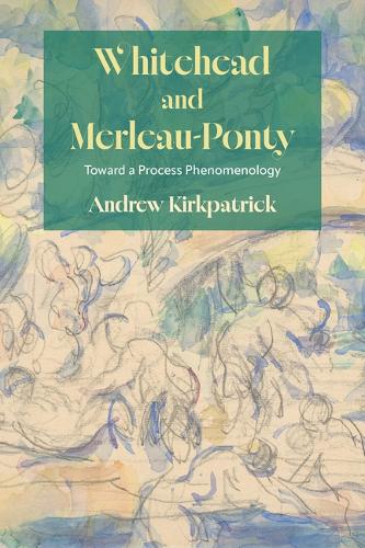 Whitehead and Merleau-Ponty: Toward a Process Phenomenology.