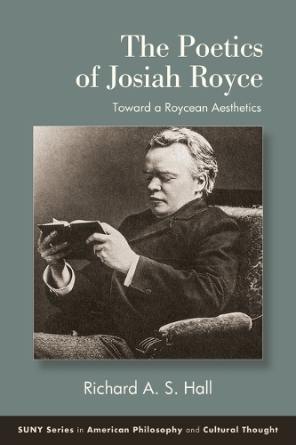 The Poetics of Josiah Royce: Toward a Roycean Aesthetics.