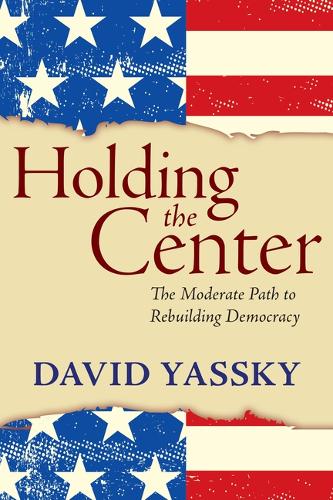 Holding the Center: The Moderate Path to Building Democracy.