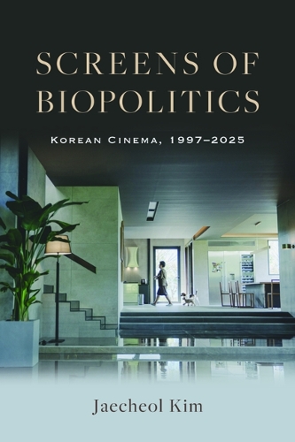 Screens of Biopolitics: Korean Cinema, 1997-2025.