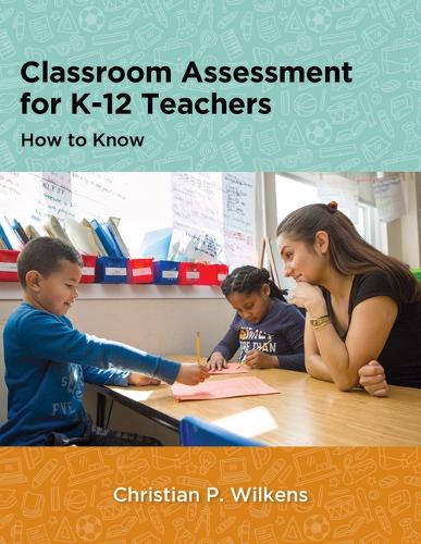 Classroom Assessment for K-12 Teachers: How to Know.