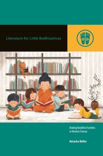 Literature for Little Bodhisattvas: Making Buddhist Families in Modern Taiwan.