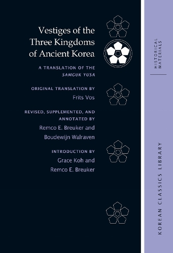 Vestiges of the Three Kingdoms of Ancient Korea: A Translation of the Samguk Yusa. Original Translation by F. Vos. Rev., Supplemented, and annotated by R. E. Breuker et al.