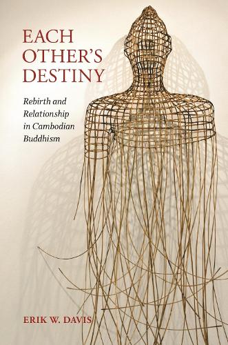 Each Other's Destiny: Rebirth and Relationship in Cambodian Buddhism.