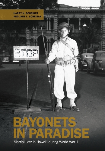 Bayonets in Paradise: Martial Law in Hawai'i During World War II.