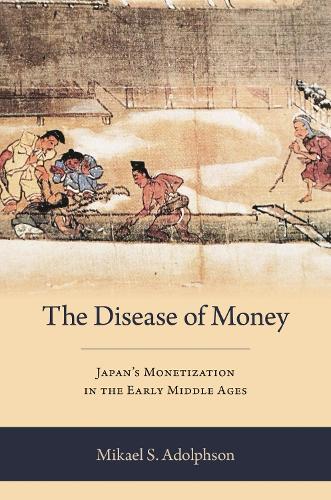 The Disease of Money: Japan's Monetization in the Early Middle Ages.