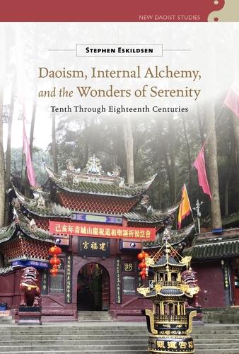 Daoism, Internal Alchemy, and the Wonders of Serenity: Tenth Through Eighteenth Centuries.