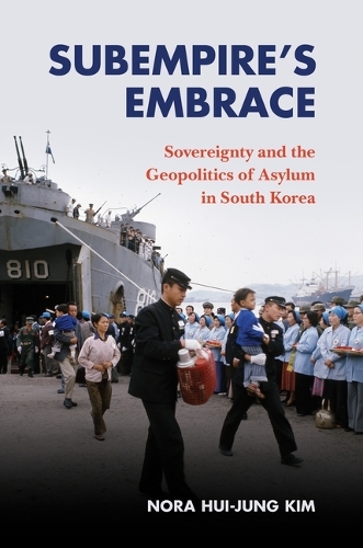 Subempire's Embrace: Sovereignty and the Geopolitics of Asylum in South Korea.