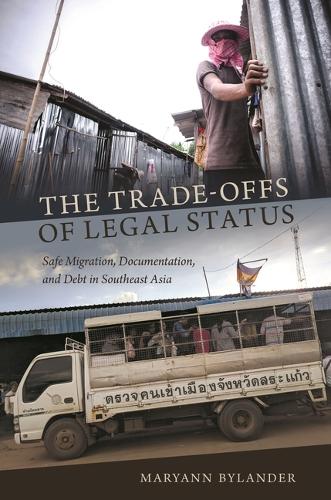 The Trade-Offs of Legal Status: Safe Migration, Documentation, and Debt in Southeast Asia.