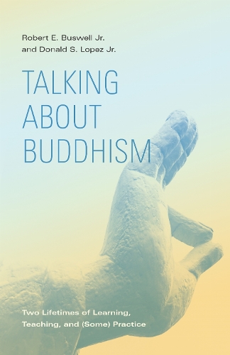 Talking About Buddhism: Two Lifetimes of Learning, Teaching, and (Some) Practice.