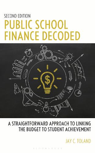 Public School Finance Decoded: A Straightforward Approach to Linking the Budget to Student Achievement, Second Edition. 2nd edition