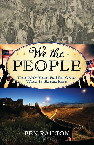 We the People: The 500-Year Battle Over Who Is American.