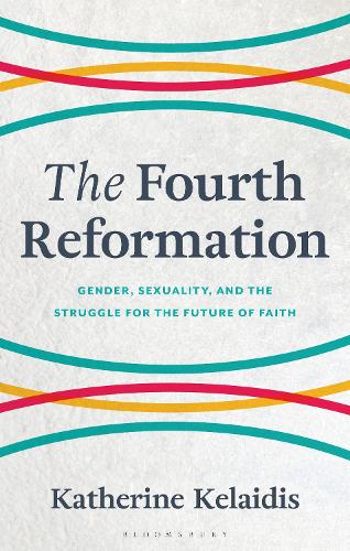 The Fourth Reformation: Gender, Sexuality, and the Struggle for the Future of Faith.