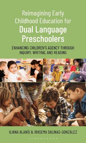 Reimagining Early Childhood Education for Dual Language Preschoolers: Enhancing Children's Agency Through Inquiry, Writing, and Reading.