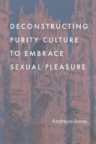 Deconstructing Purity Culture to Embrace Sexual Pleasure.