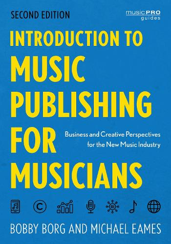 Introduction to Music Publishing for Musicians: Business and Creative Perspectives for the New Music Industry. Second Edition