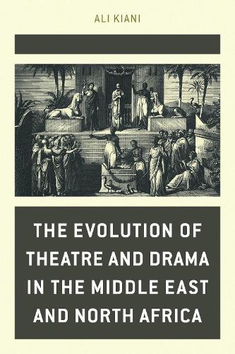 The Evolution of Theatre and Drama in the Middle East and North Africa.