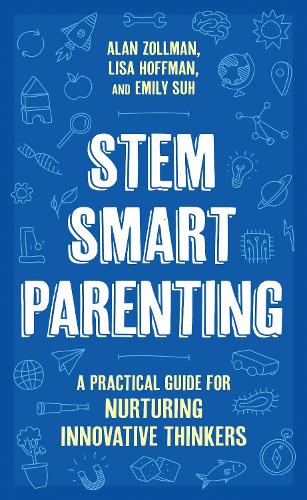 STEM SMART Parenting: A Practical Guide for Nurturing Innovative Thinkers.
