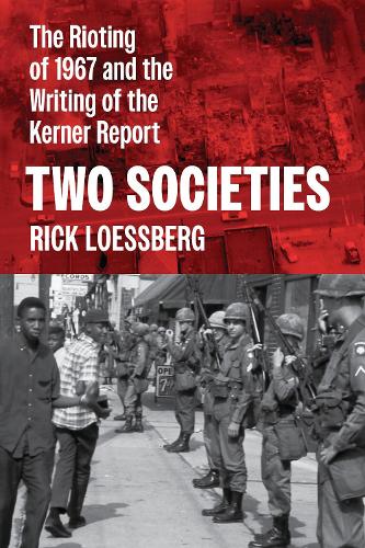 Two Societies: The Rioting of 1967 and the Writing of the Kerner Report.
