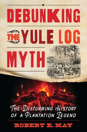 Debunking the Yule Log Myth: The Disturbing History of a Plantation Legend.