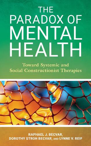 The Paradox of Mental Health: Toward Systemic and Social Constructionist Therapies.