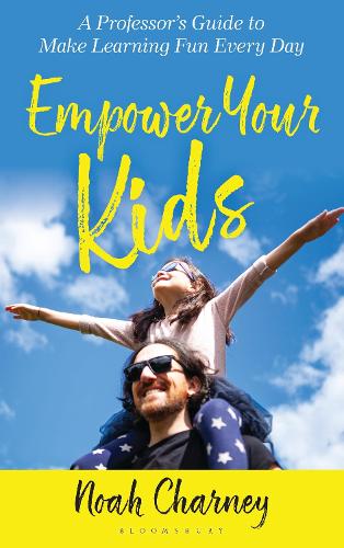 Empower Your Kids: A Professor's Guide to Make Learning Fun Every Day.