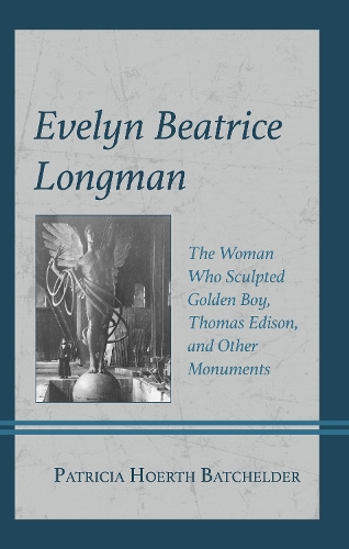 Evelyn Beatrice Longman: The Woman Who Sculpted Golden Boy, Thomas Edison, and Other Monuments.