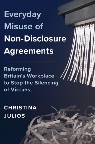 Everyday Misuse of Non-Disclosure Agreements: Reforming Britain's Workplace to Stop the Silencing of Victims.